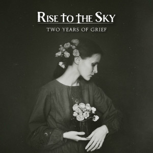 Rise to the Sky - Two Years of Grief (2023)
