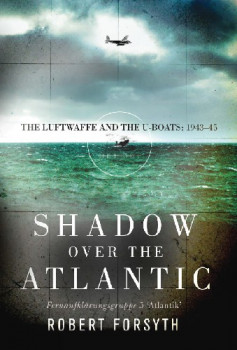 Shadow over the Atlantic: The Luftwaffe and the U-boats: 194345 (Osprey General Military)