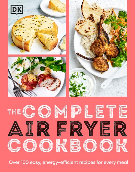 The Complete Air Fryer Cookbook: Over 100 Easy, Energy-efficient Recipes 324508fca01a8d17148927f308471612