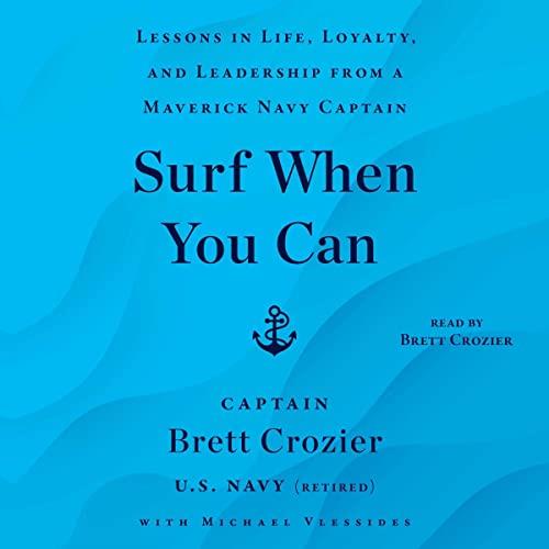 Surf When You Can Lessons in Life, Loyalty, and Leadership from a Maverick Navy Captain [Audiobook]