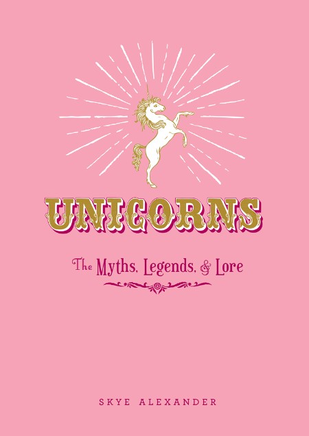 Unicorns: The Myths, Legends, & Lore 3cfe3d94bf648cfbcfda7031e9d7900f