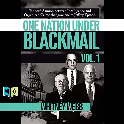 One Nation Under Blackmail, Vol. 1 The Sordid Union Between Intelligence Crime that Gave Rise to Jeffrey Epstein [Audiobook]
