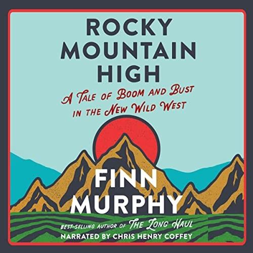 Rocky Mountain High A Tale of Boom and Bust in the New Wild West [Audiobook]