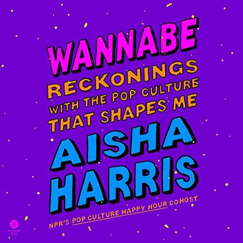 Wannabe Reckonings with the Pop Culture That Shapes Me [Audiobook]