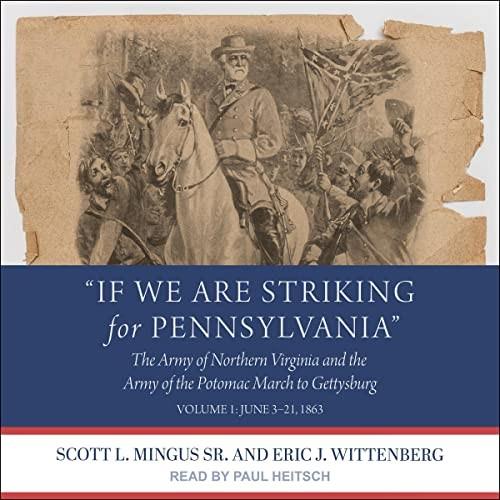 If We Are Striking for Pennsylvania The Army of Northern Virginia and the Army of the Volume 1 June 3-21, 1863 [Audiobook]