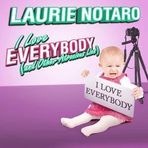 I Love Everybody (and Other Atrocious Lies) True Tales of a Loudmouth Girl