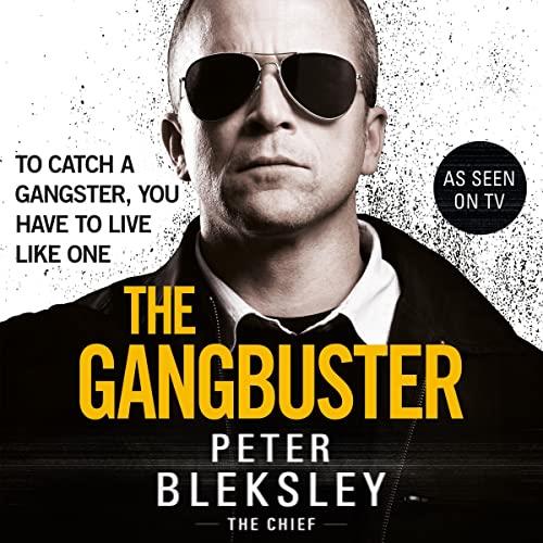 The Gangbuster To Catch a Gangster, You Have to Live Like One [Audiobook]