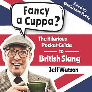 Fancy a Cuppa British Slang 101 The Hilarious Guide to British Slang