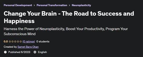 Change Your Brain – The Road to Success and Happiness