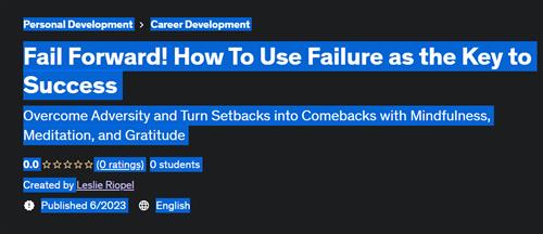Fail Forward! How To Use Failure as the Key to Success