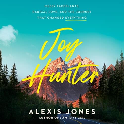 Joy Hunter Messy Faceplants, Radical Love, and the Journey That Changed Everything [Audiobook]