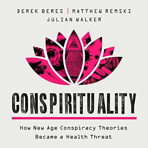 Conspirituality How New Age Conspiracy Theories Became a Health Threat [Audiobook]