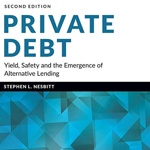 Private Debt (2nd Edition) Yield, Safety and the Emergence of Alternative Lending [Audiobook]