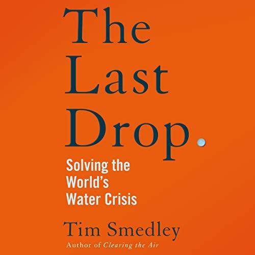 The Last Drop Solving the World's Water Crisis [Audiobook]
