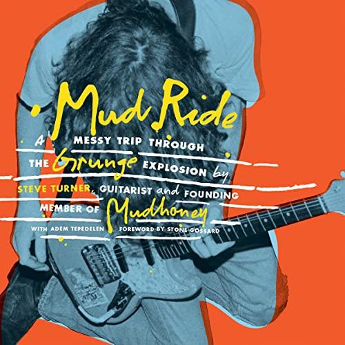 Mud Ride A Messy Trip Through the Grunge Explosion [Audiobook]