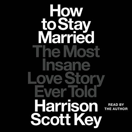 How to Stay Married The Most Insane Love Story Ever Told [Audiobook]