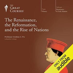 The Renaissance, the Reformation, and the Rise of Nations [Audiobook]