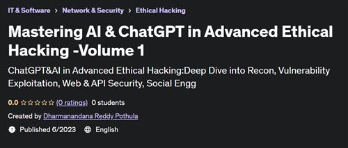 Mastering AI & ChatGPT in Advanced Ethical Hacking -Volume 1