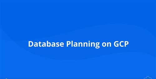 Cloud Academy – Database Planning on GCP