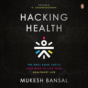 Hacking Health The Only Book You’ll Ever Need to Live Your Healthiest Life [Audiobook]