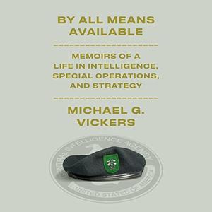 By All Means Available Memoirs of a Life in Intelligence, Special Operations, and Strategy [Audiobook]