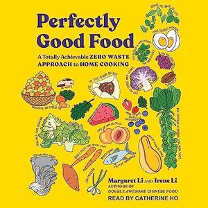 Perfectly Good Food A Totally Achievable Zero Waste Approach to Home Cooking [Audiobook]