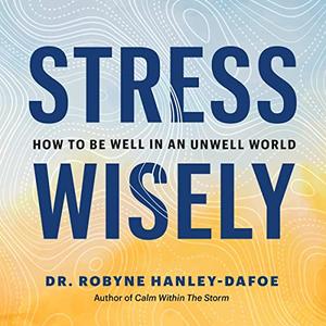 Stress Wisely How to Be Well in an Unwell World [Audiobook]