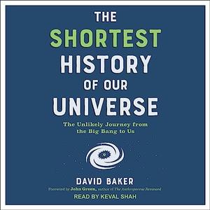 The Shortest History of Our Universe The Unlikely Journey from the Big Bang to Us [Audiobook]