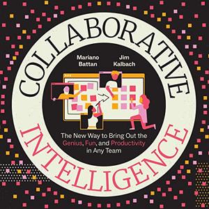 Collaborative Intelligence The New Way to Bring Out the Genius, Fun, and Productivity in Any Team [Audiobook]