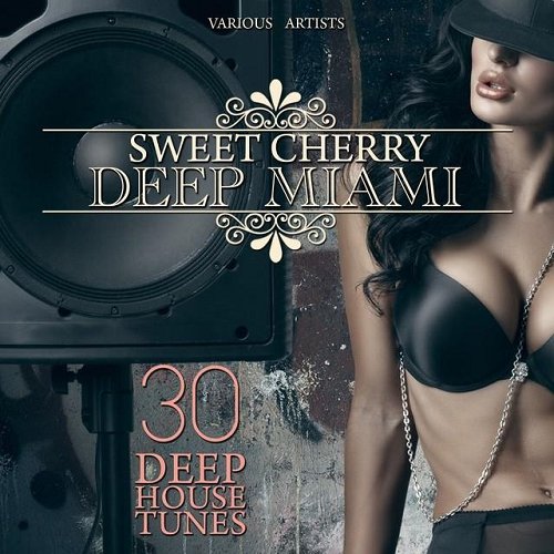 Sweet Cherry Deep Miami 30 Deep House Tunes (Mp3)