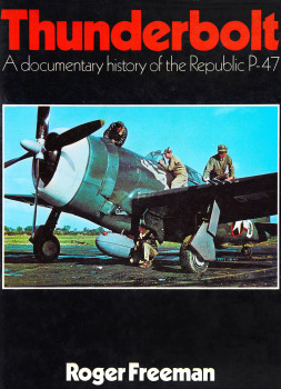 Thunderbolt: A Documentary History of the Republic P-47
