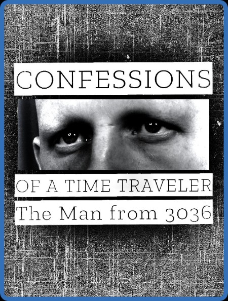 Confessions of a Time Traveler The Man From 3036 2020 1080p WEBRip x264-RARBG 9292aa0ab60fd87b47ce269bf7de3ecd