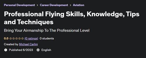 Professional Flying Skills, Knowledge, Tips and Techniques