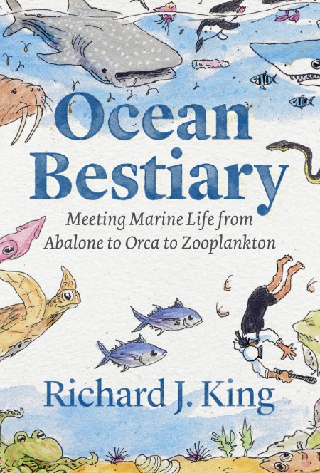 Ocean Bestiary - Meeting Marine Life from Abalone to Orca to Zooplankton (Oceans i...