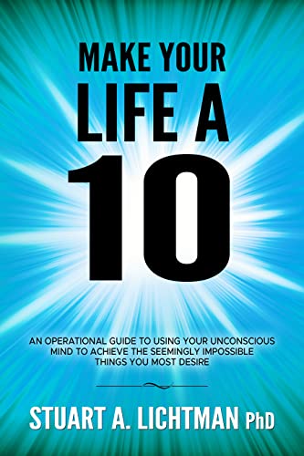 Make Your Life a 10 - How to Successfully Do, Have or Be Anything You Want