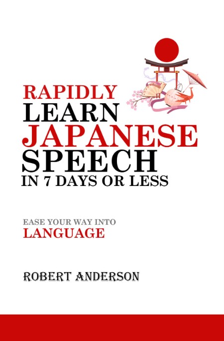 Rapidly Learn Japanese Speech in 7 Days or Less - Ease Your Way Into Language 739963bf8f7d07e0b4ca49b81b20d88a