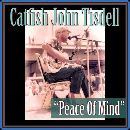 Catfish John Tisdell - 2023 - Peace of Mind (FLAC)