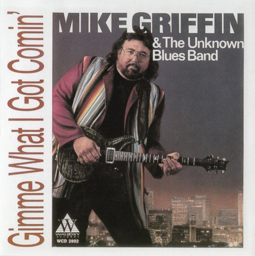Mike Griffin & The Unknown Blues Band - Gimme What I Got Comin' (1993) [lossless]