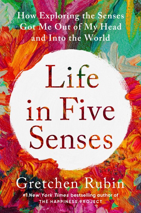 Life in Five Senses by Gretchen Rubin B42a06885e7ad234be5e15d24840237a