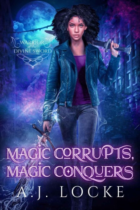 Magic Corrupts, Magic Conquers by A  J  Locke