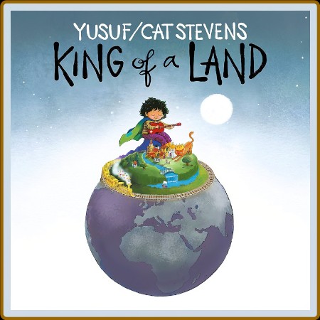 Yusuf/Cat Stevens  King of a Land 2023 Fbec41fc4b2679542e76acf5b6f39684