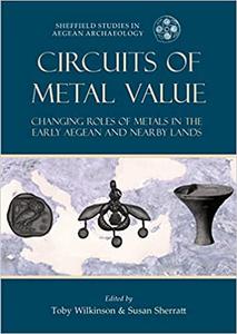 Circuits of Metal Value Changing Roles of Metals in the Early Aegean and Nearby Lands