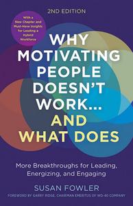 Why Motivating People Doesn’t Work…and What Does More Breakthroughs for Leading, Energizing, and Engaging, 2nd Edition
