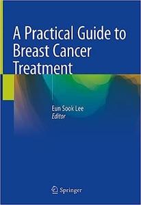 A Practical Guide to Breast Cancer Treatment