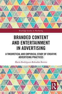 Branded Content and Entertainment in Advertising A Theoretical and Empirical Study of Creative Advertising Practices