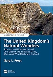 The United Kingdom's Natural Wonders Scotland and Northern Ireland, Lake District and Yorkshire Dales, Wales and West Midlands