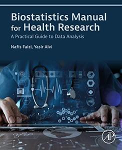 Biostatistics Manual for Health Research A Practical Guide to Data Analysis