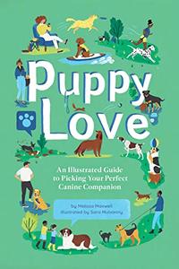 Puppy Love An Illustrated Guide to Picking Your Perfect Canine Companion