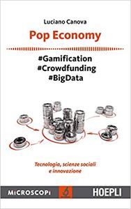 Pop Economy #Gamification – #Crowfunding – #Big Data – Tecnologia, scienze sociali e innovazione
