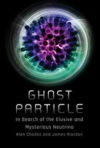 Ghost Particle In Search of the Elusive and Mysterious Neutrino (The MIT Press)